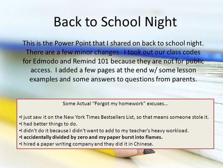 Back to School Night This is the Power Point that I shared on back to school night. There are a few minor changes. I took out our class codes for Edmodo.