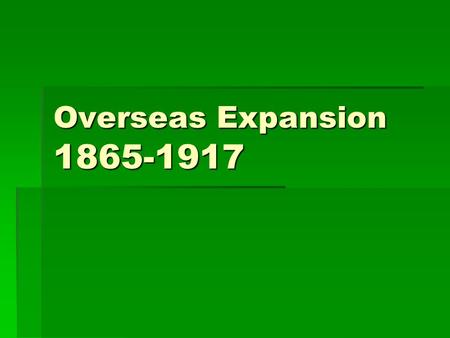 Overseas Expansion 1865-1917.