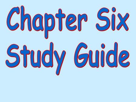 Chapter Six Study Guide.