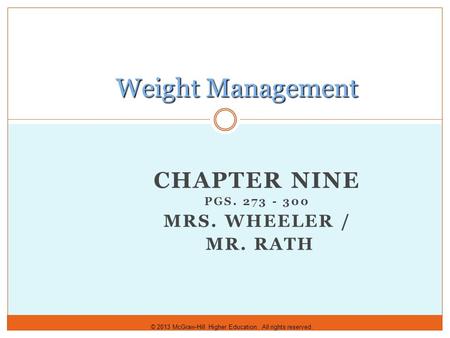 © 2013 McGraw-Hill Higher Education. All rights reserved. CHAPTER NINE PGS. 273 - 300 MRS. WHEELER / MR. RATH Weight Management.