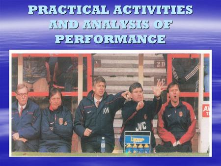 PRACTICAL ACTIVITIES AND ANALYSIS OF PERFORMANCE.