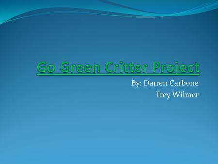 By: Darren Carbone Trey Wilmer. What does “go green” mean? Going green is using different, everyday methods to help save the world and the environments.