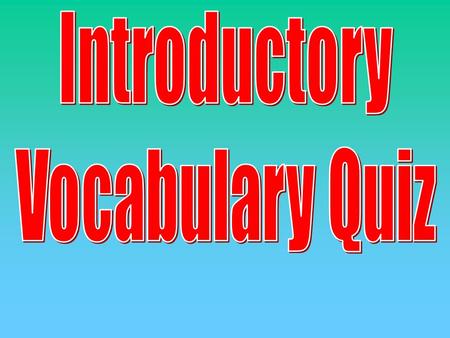 Introductory Vocabulary Quiz.