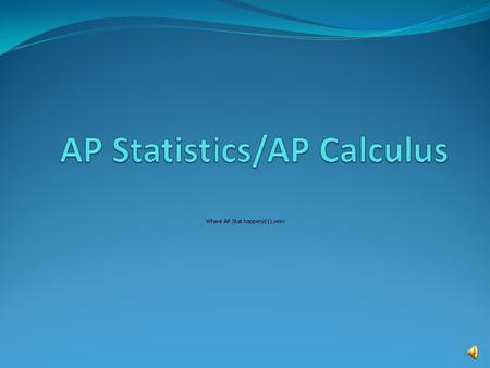 Why choose AP Statistics? My college major requires the course. I like lab classes where I can see the concepts. I like homework that is challenging.