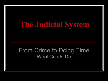 From Crime to Doing Time What Courts Do