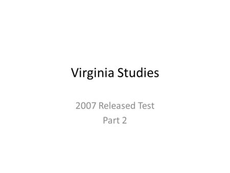 Virginia Studies 2007 Released Test Part 2.