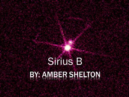 Sirius B. Sirius B is a white dwarf. There was no such thing as Sirius B until 1862 when Alvan Clark discovered it while testing one of the best optical.
