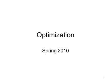 1 Optimization Spring 2010. 2 Some practical remarks Lecturers: Kristoffer Arnsfelt Hansen and Peter Bro Miltersen. Homepage: www.daimi.au.dk/dOptwww.daimi.au.dk/dOpt.