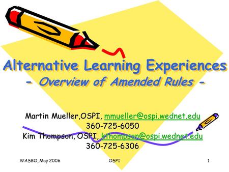 WASBO, May 2006OSPI1 Alternative Learning Experiences - Overview of Amended Rules - Martin Mueller,OSPI,