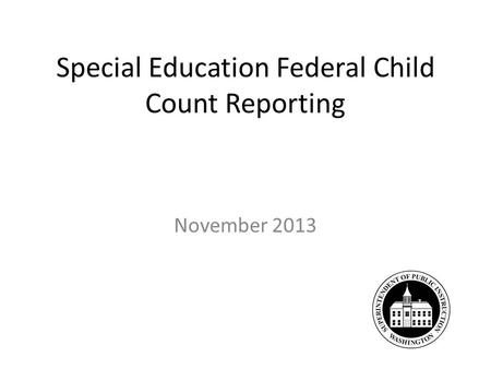 Special Education Federal Child Count Reporting November 2013.