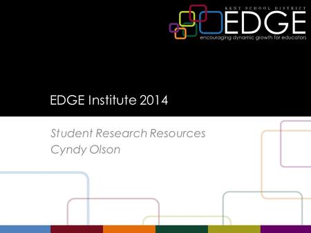 EDGE Institute 2014 Student Research Resources Cyndy Olson.