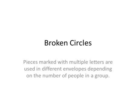 Broken Circles Pieces marked with multiple letters are used in different envelopes depending on the number of people in a group.