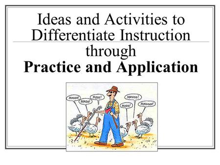 Ideas and Activities to Differentiate Instruction through Practice and Application.