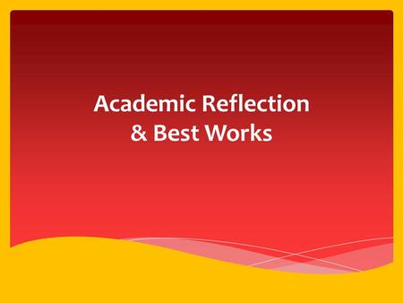 Academic Reflection & Best Works.  Think about your grades and reflect on each of your classes to complete the front side of the Academic Reflection.