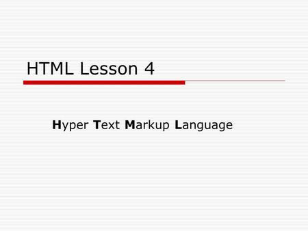 HTML Lesson 4 Hyper Text Markup Language. Assignment Part 3  Save your last html file as “FirstName3.htm”  Set the title as “FirstName LastName Third.