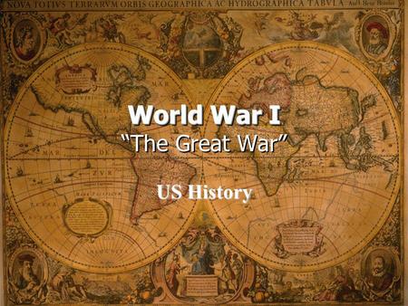 World War I World War I “The Great War” US History.