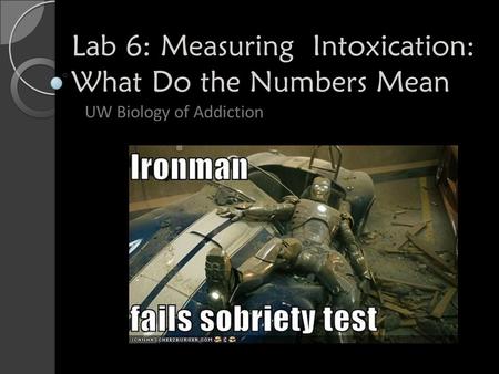 Lab 6: Measuring Intoxication: What Do the Numbers Mean UW Biology of Addiction.