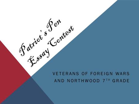 VETERANS OF FOREIGN WARS AND NORTHWOOD 7 TH GRADE Patriot’s Pen Essay Contest.