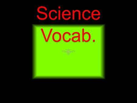 Science Vocab..