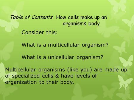 Table of Contents: How cells make up an 					organisms body