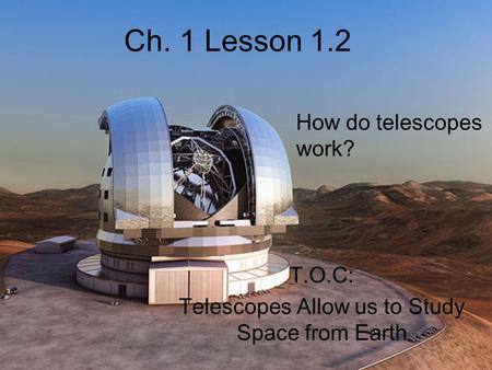 T.O.C: Telescopes Allow us to Study Space from Earth