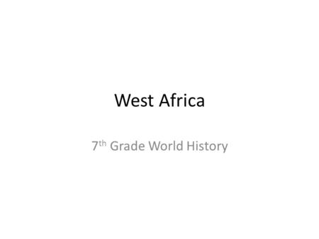 West Africa 7th Grade World History.