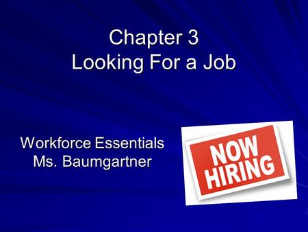 Chapter 3 Looking For a Job Workforce Essentials Ms. Baumgartner.