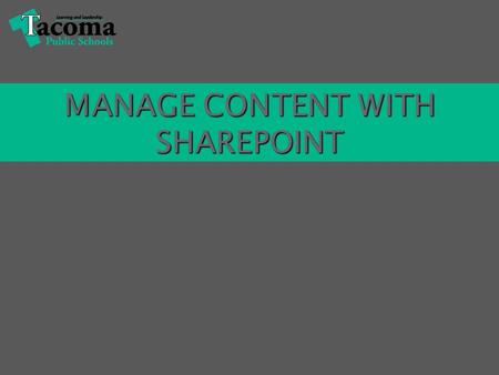 MANAGE CONTENT WITH SHAREPOINT. An integrated Web-based system. An integrated Web-based system. Centrally store, manage and access documents using your.
