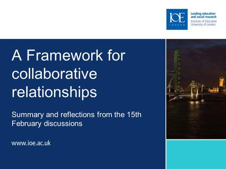 A Framework for collaborative relationships Summary and reflections from the 15th February discussions.