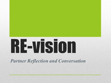RE-vision Partner Reflection and Conversation. Defining Purpose Revision—editing or proofreading However, this rarely dramatically alters the original.