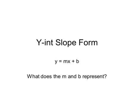 y = mx + b What does the m and b represent?