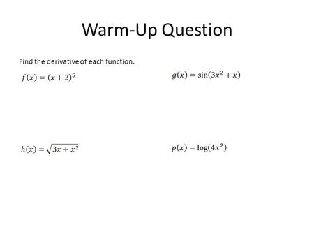 Warm-Up Question Find the derivative of each function.