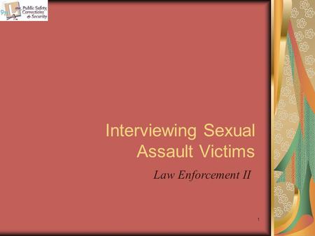Interviewing Sexual Assault Victims 1 Law Enforcement II.