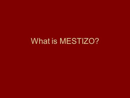 What is MESTIZO?. Definition Mestizo is the Spanish word for “mixed” Mestizo means coming from two or more backgrounds. Other words for mestizo are hybrid.