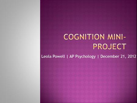 Leola Powell | AP Psychology | December 21, 2012.