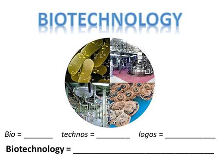 Biotechnology = _____________________________