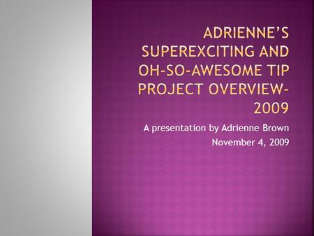 A presentation by Adrienne Brown November 4, 2009.