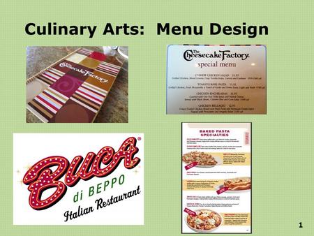 Culinary Arts: Menu Design 1. Objective Design a menu that would be appropriate for a particular restaurant. Design components of menu design Identify.