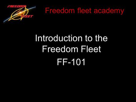Freedom fleet academy Introduction to the Freedom Fleet FF-101.