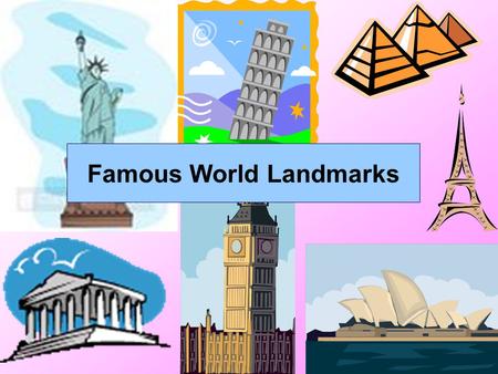 Famous World Landmarks. The Eiffel Tower The Eiffel Tower is in Paris, France The Eiffel Tower has had more than 200 million visitors!