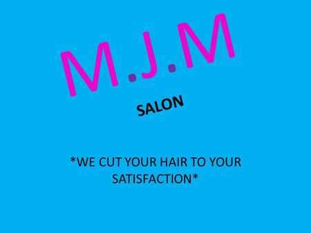 M.J.M SALON *WE CUT YOUR HAIR TO YOUR SATISFACTION*