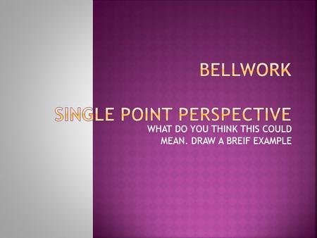 BELLWORK SINGLE POINT PERSPECTIVE