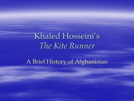 Khaled Hosseini’s The Kite Runner A Brief History of Afghanistan.