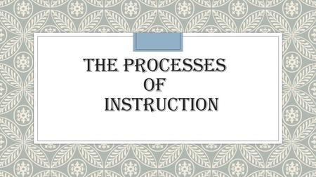 THE PROCESSES OF INSTRUCTION. Back in 1965, Robert Gagne detailed a nine-step instructional process that many teachers, trainers, and instructional designers.