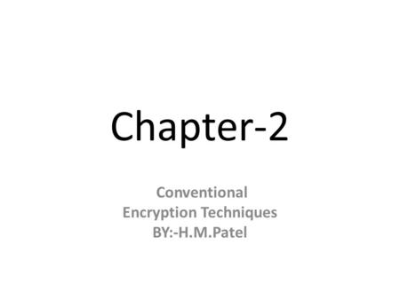 Conventional Encryption Techniques BY:-H.M.Patel