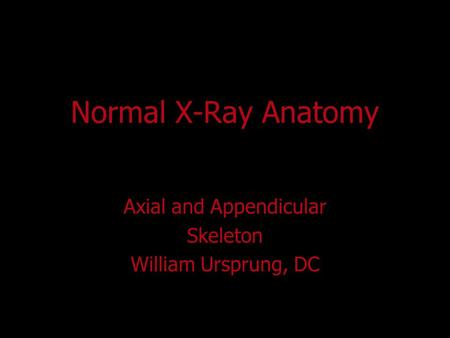 Axial and Appendicular Skeleton William Ursprung, DC