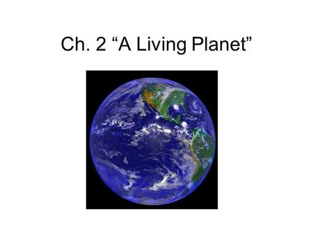 Ch. 2 “A Living Planet”.