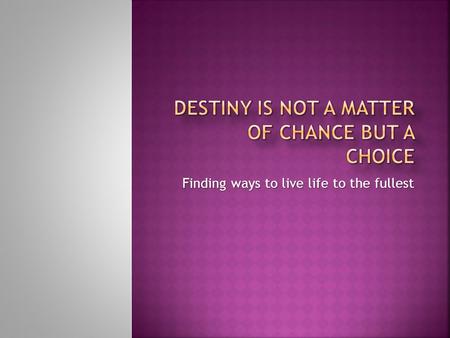 Destiny is not a matter of chance but a choice