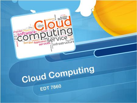 Cloud Computing EDT 7860. Cloud Computing Overview Cloud Computing can be defined as a network of applications, services, and infrastructure that are.