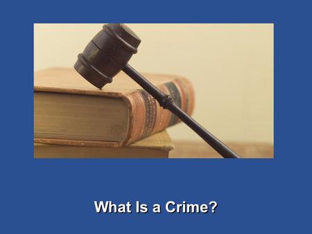 Criminal Law Section 1 What Is a Crime? Section 2 Particular Crimes.